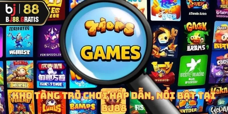 Kho tàng trò chơi hấp dẫn, nổi bật tại BJ88