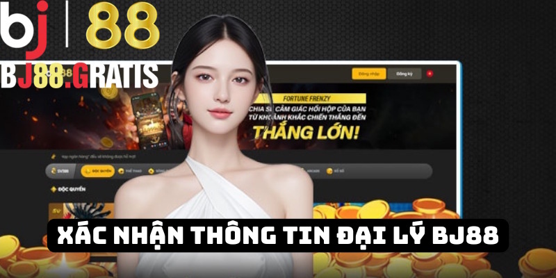Quy trình xác nhận thông tin đại lý BJ88 Quy trình xác nhận thông tin đại lý BJ88